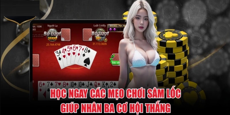 Học ngay các mẹo chơi sâm lốc giúp nhân ba cơ hội thắng
